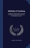 The Methods of Teaching : Including the Nature, Object, and Laws of Education, Methods of Instruction, and Methods of Culture Book