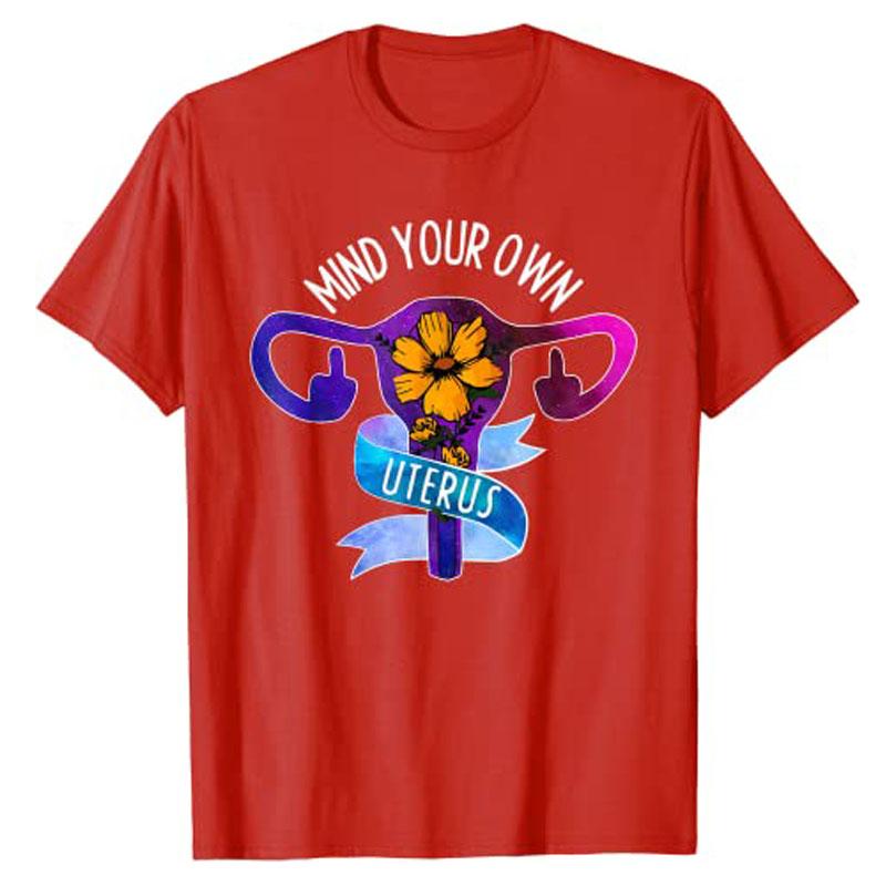 Mind Your Own Uterus Pro Choice Feminist Womens Rights TShirt Tops Y2k Fashion Mothers Day Wife Novelty Gift Personlized Tee S