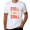 Drill Baby Drill T-Shirt Lässig Trendig Kurzarm T-Shirt