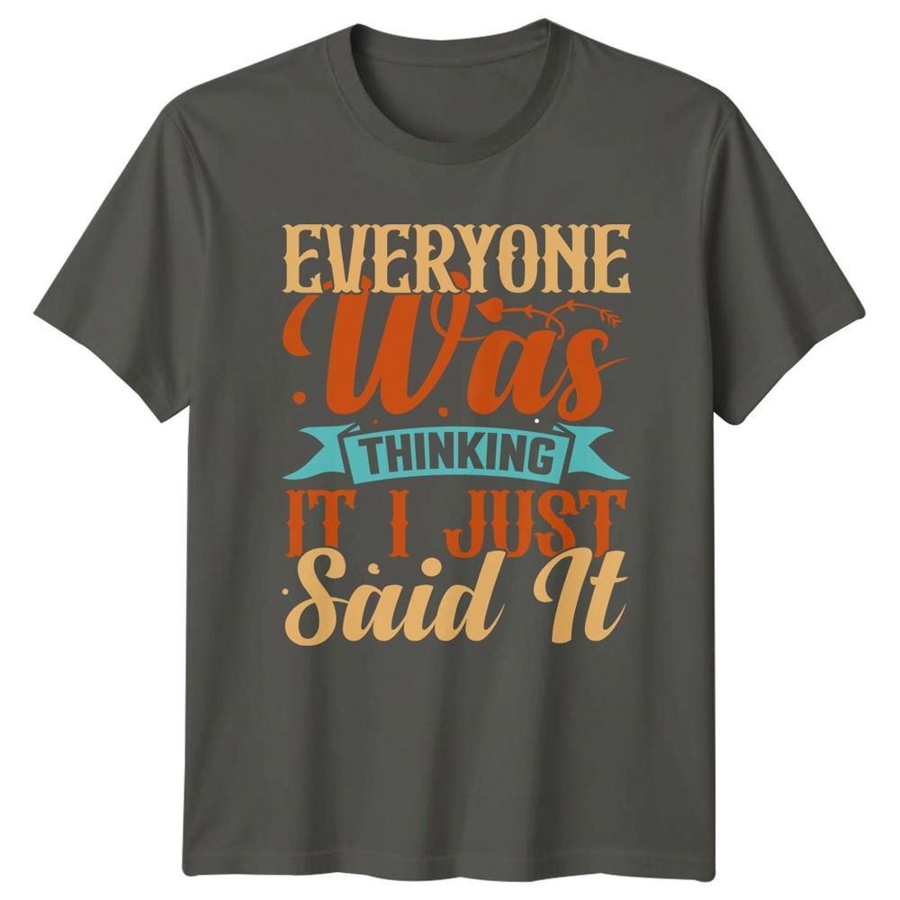 Everyone Was Thinking It TShirt Sarcastic Humor Gift For Him And Her S