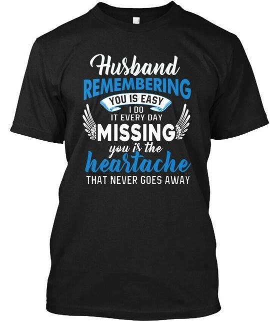 

Husband Remembering You Is Easy I Do It Everyday T shirt Made in USA S to 5XL L