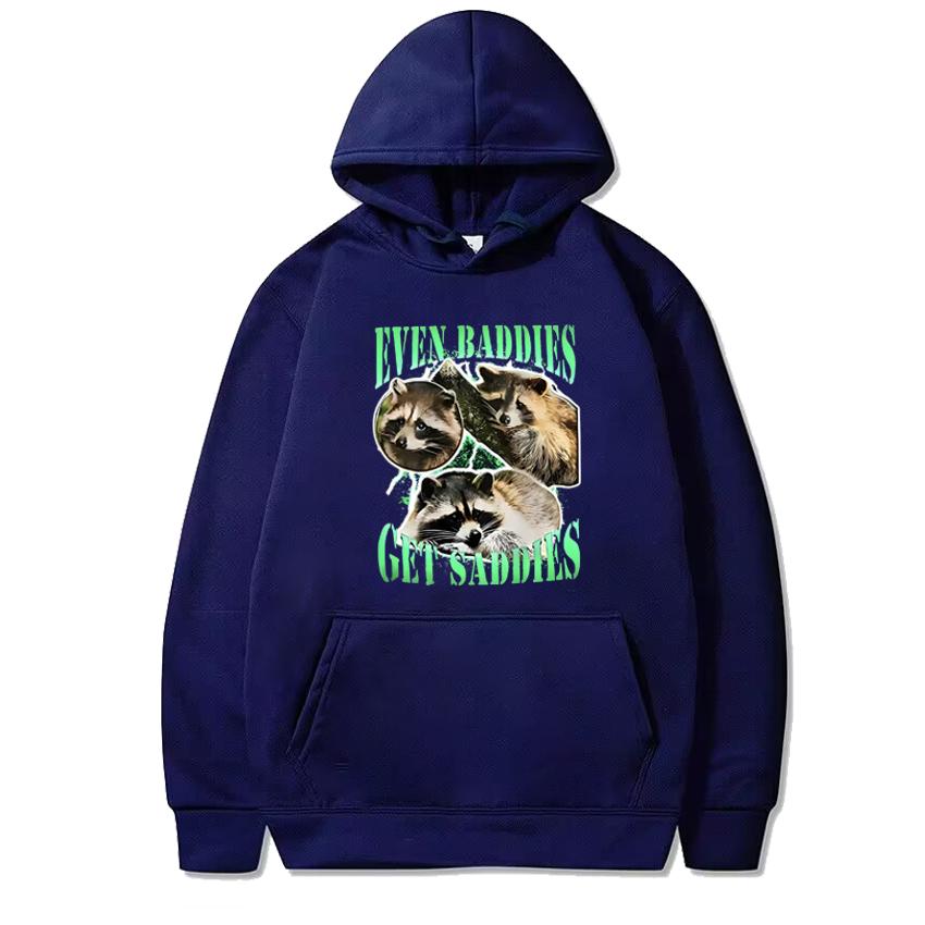 

2025 New in Even Baddies Get Saddies Funny Racoon Graphics Sweatshirt Unisex harajuku Casual Hoodies Men women Fleece pullovers 3XL