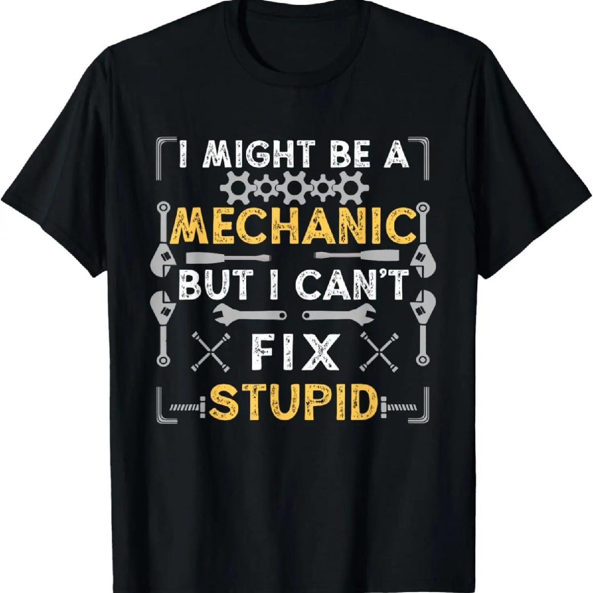 I Might Be A Mechanic But I Can t Fix Stupid Funny Mechanic T-Shirt S