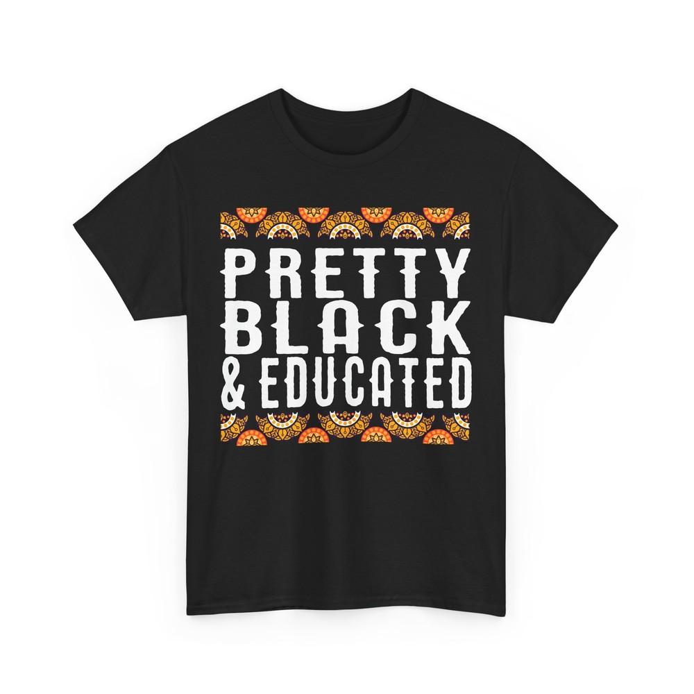 

Black History Shirt, Pretty Black & Educated African American Proud Shirt 4XL