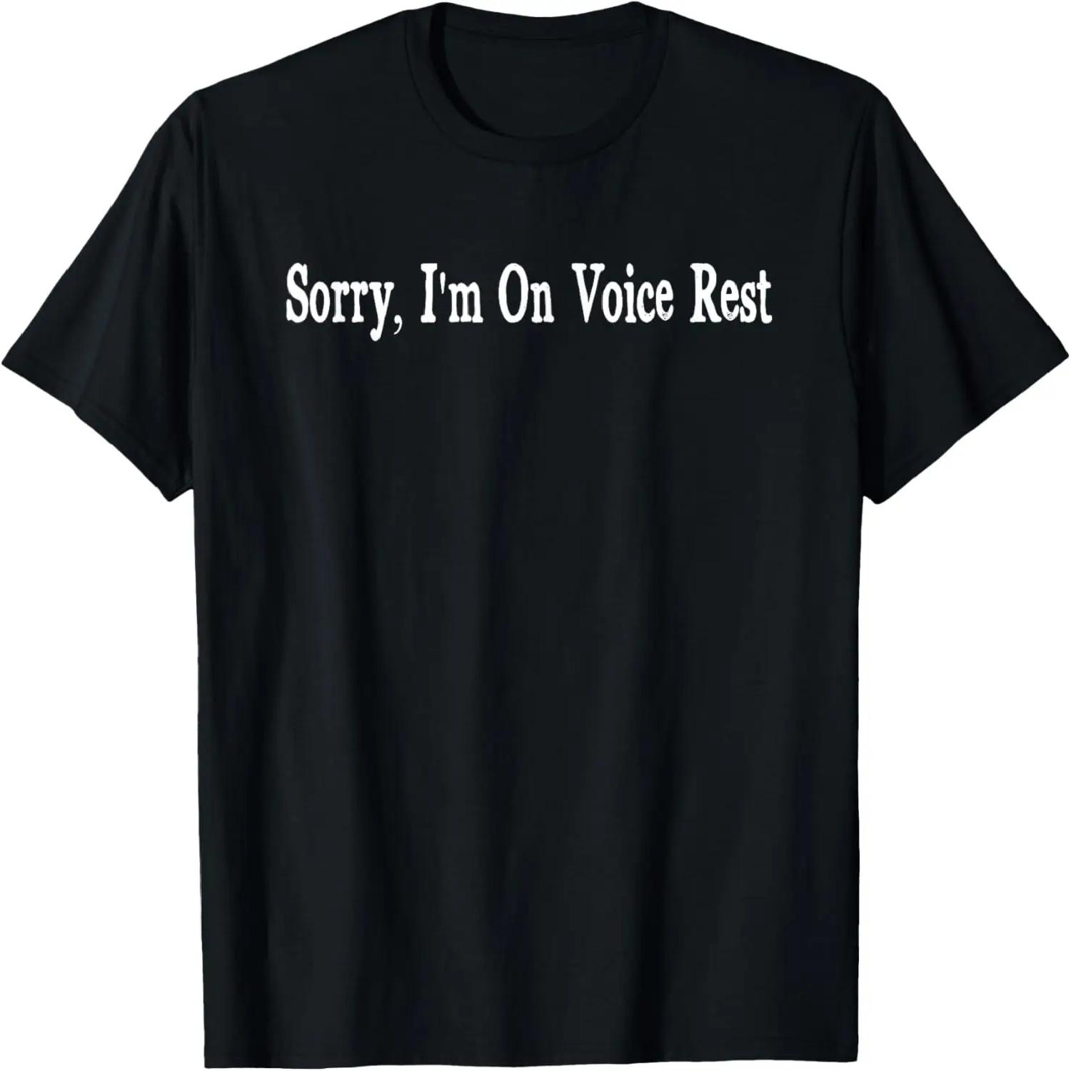 Sorry I m On Voice Rest Funny T-Shirt XXXXL