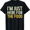 Im Just Here For The Food T Shirt Thanksgiving Dinner