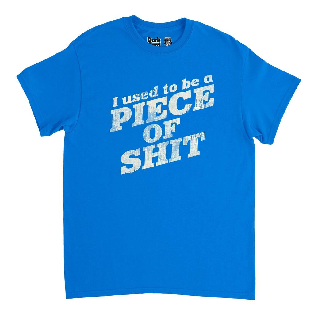 Comedy T-Shirt, 'I Used To Be a Piece Of Shit' (Unisex S-XXL)