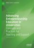 The Advancing Entrepreneurship Education In Universities : Concepts and Practices for Teaching and Support Book