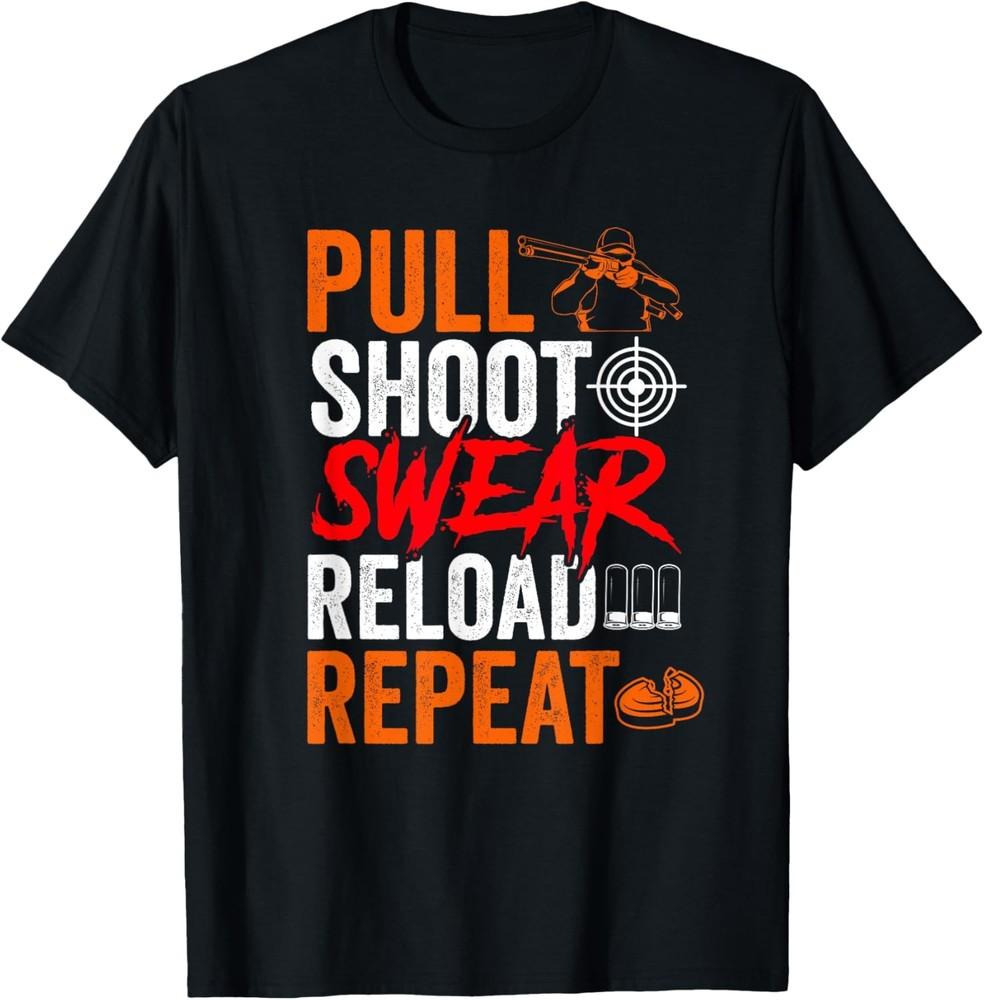 Pull Shoot Swear Reload Repeat Skeet Shooting Trap Men T-Shirt Unisex T-Shirt XL