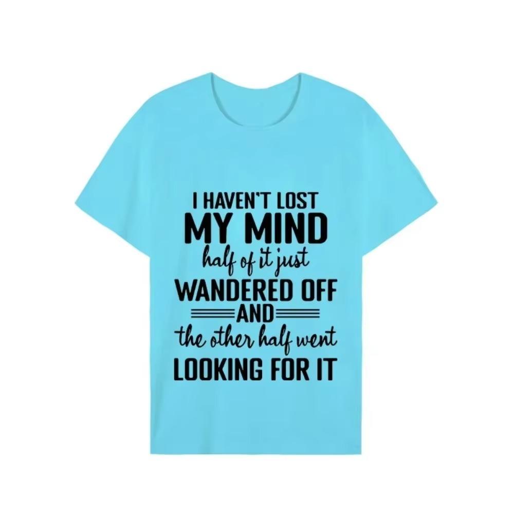 I Haven't Lost My Mind Print T-shirt with Funny Saying Men and Women Graphic Tee Black T Shirt Unisex Summer Short Sleeve Shirts
