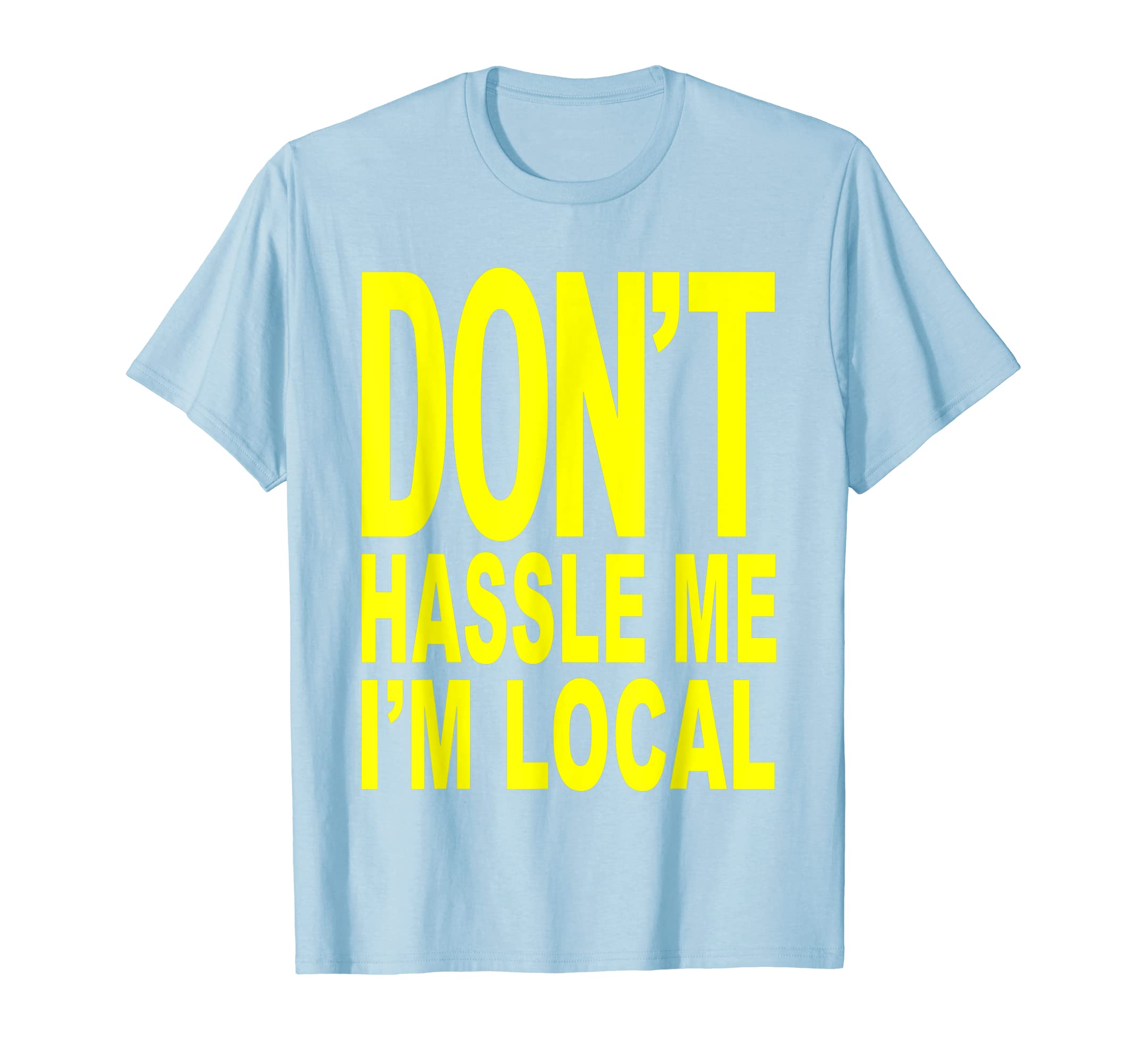 

DON T HASSLE ME I M Local from Surf Documentary Film T-Shirt