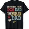 Promoted From Dog Dad To Human Dad Father's Day Dog Lover T-Shirt