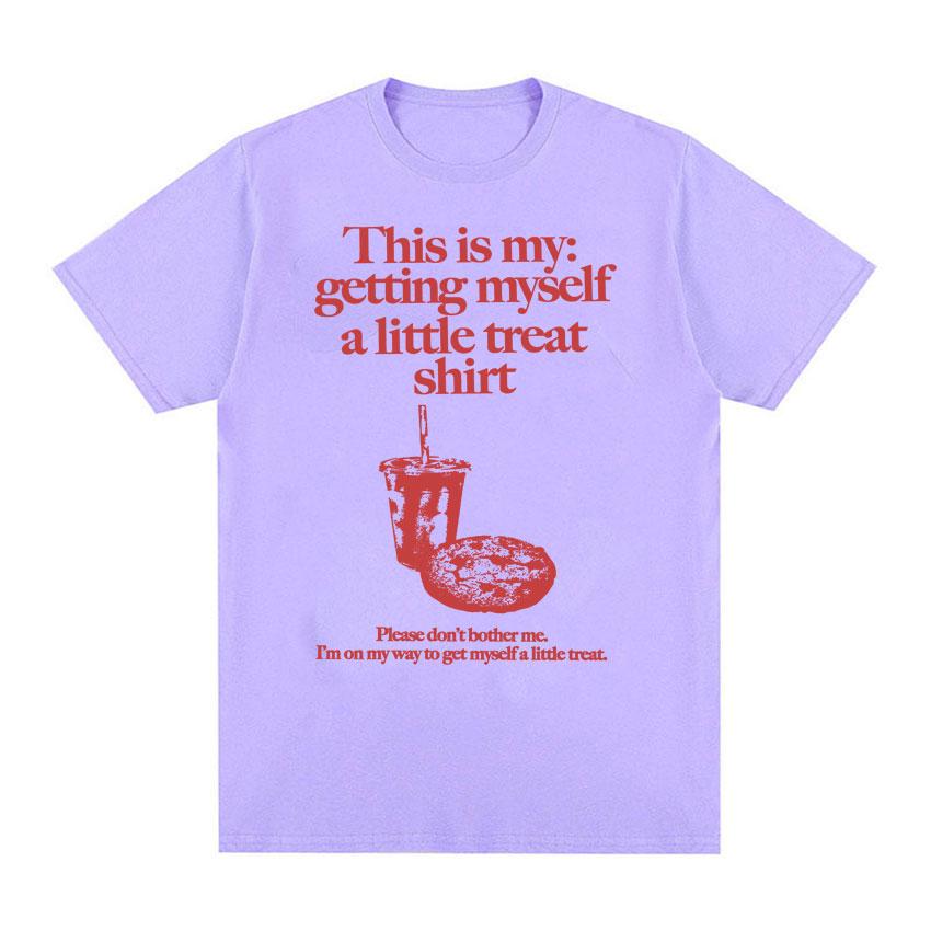 Funny Getting Myself A Little Treat Meme Print T-shirt Men Women Clothing Humor Vintage T Shirts Summer Cotton Oversized T Shirt