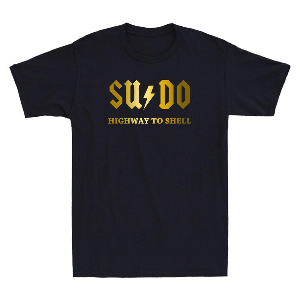 Sudo Highway To Shell Programmer Funny Saying Quote Joke Novelty Men T-shirt XXXXL