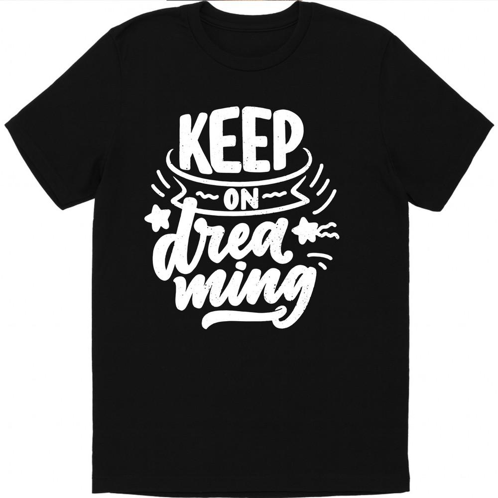 Positive Quote T Shirt Keep On Dreaming Motivational Inspirational Graphic Tee