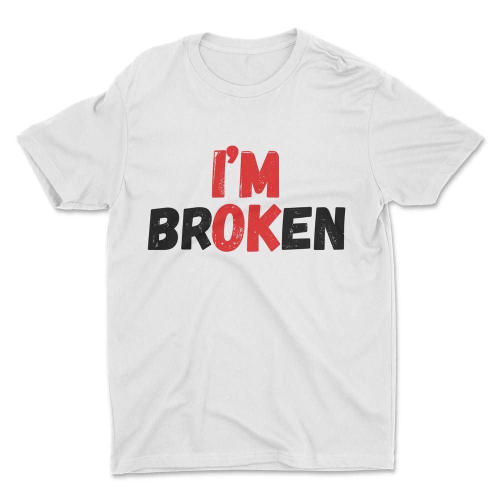 I M Broken / OK T-Shirt , Serious Quote T-Shirt Unisex T-Shirt XL