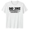 Dad Joke Loading Unisexs TShirt Dad Humor Fatherhood Fathers Day Gift For Him