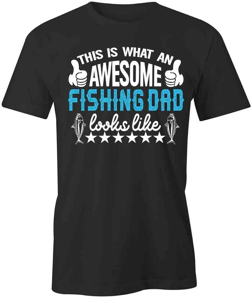 WHAT AN AWESOME FISHING DAD LOOKS LIKE TShirt Tee Short-Sleeved Cotton S1BSA136