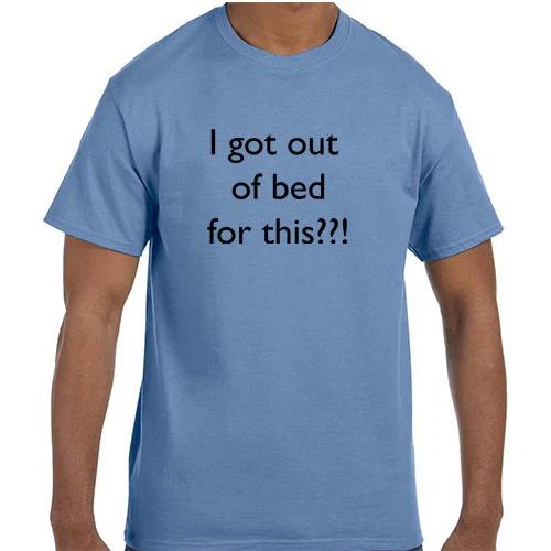 Funny Humor I Got Out Of Bed For This??! T shirt T shirt 2XL