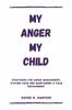 The My Anger My Child : Strategies For Anger Management, Staying Calm And Maintaining a Calm Environment Book