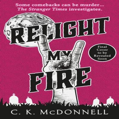 Relight My Fire by C. K. McDonnell Hardback Book 9780857505354