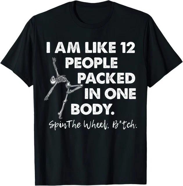 I Am Like 12 People Packed In One Body Spin The Skeleton Funny Halloween T Shirt S
