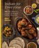 The Indian for Everyone : 100 Easy, Healthy Dishes the Whole Family Will Love Book