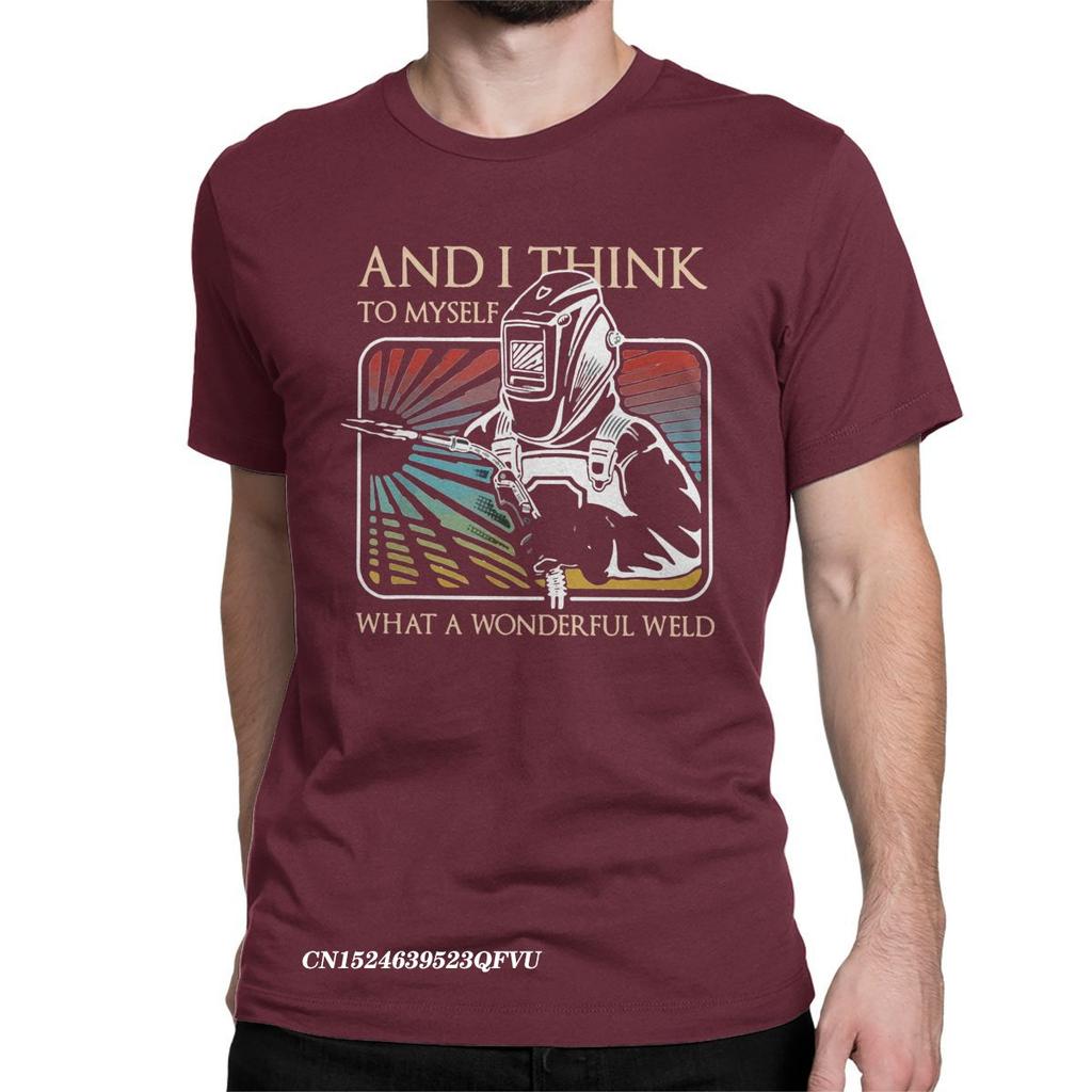 And I Think To Myself What A Wonderful Weld Welder Tops T Shirts Men Cotton T-Shirts Round Neck Tee Shirt Harajuku Tops Summer