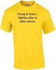 Young At Heart... Slightly Older In Other Places. Shirt