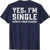 Yes Im Single Now Is Your Chance On Back Cool Funny Unisex T-Shirt