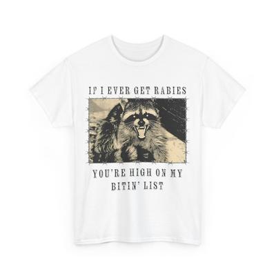 IF I Ever GET Rabies, You're HIGH ON My BITIN' List T-Shirt