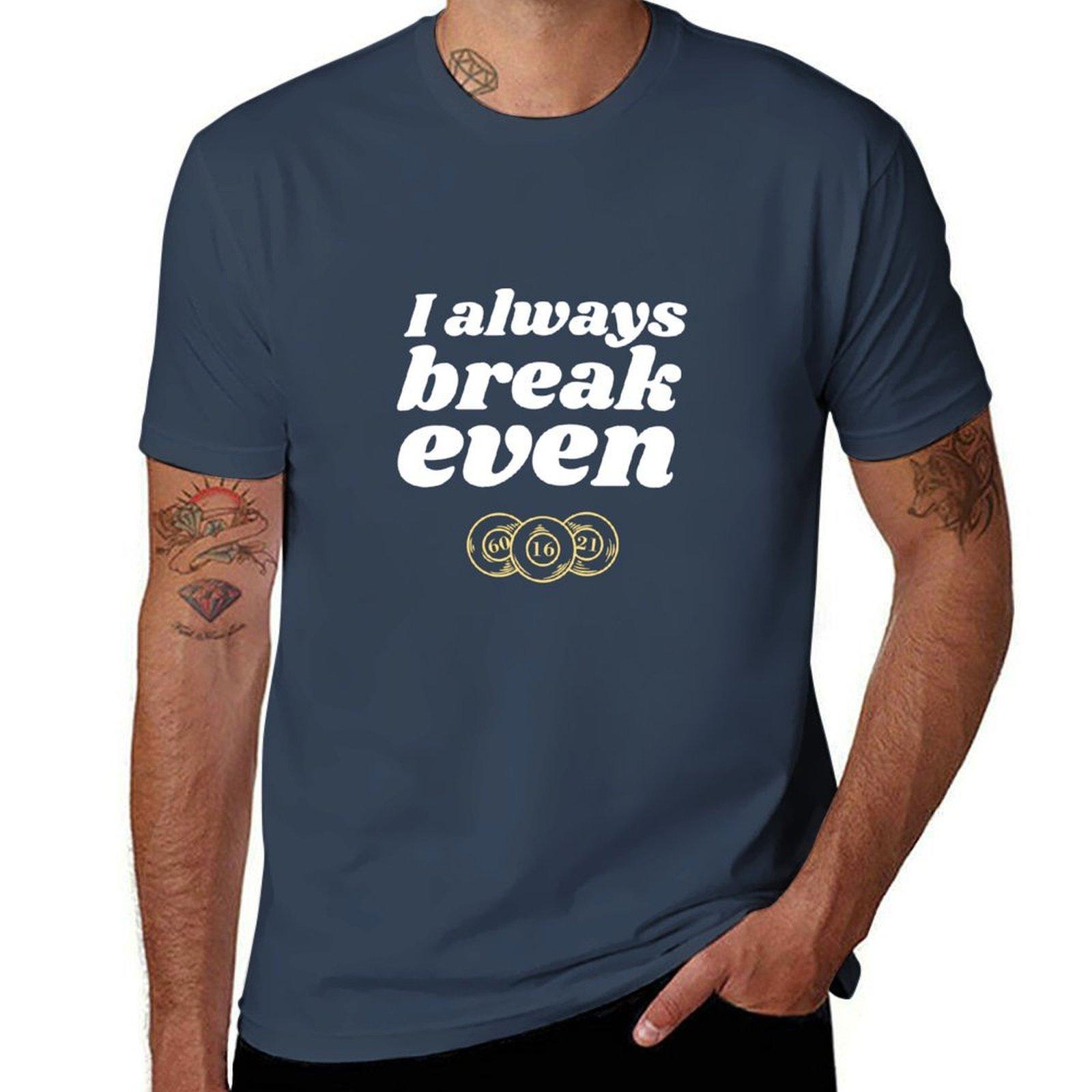 I Always Break Even TShirt Casual Streetwear Short Sleeve Tee S