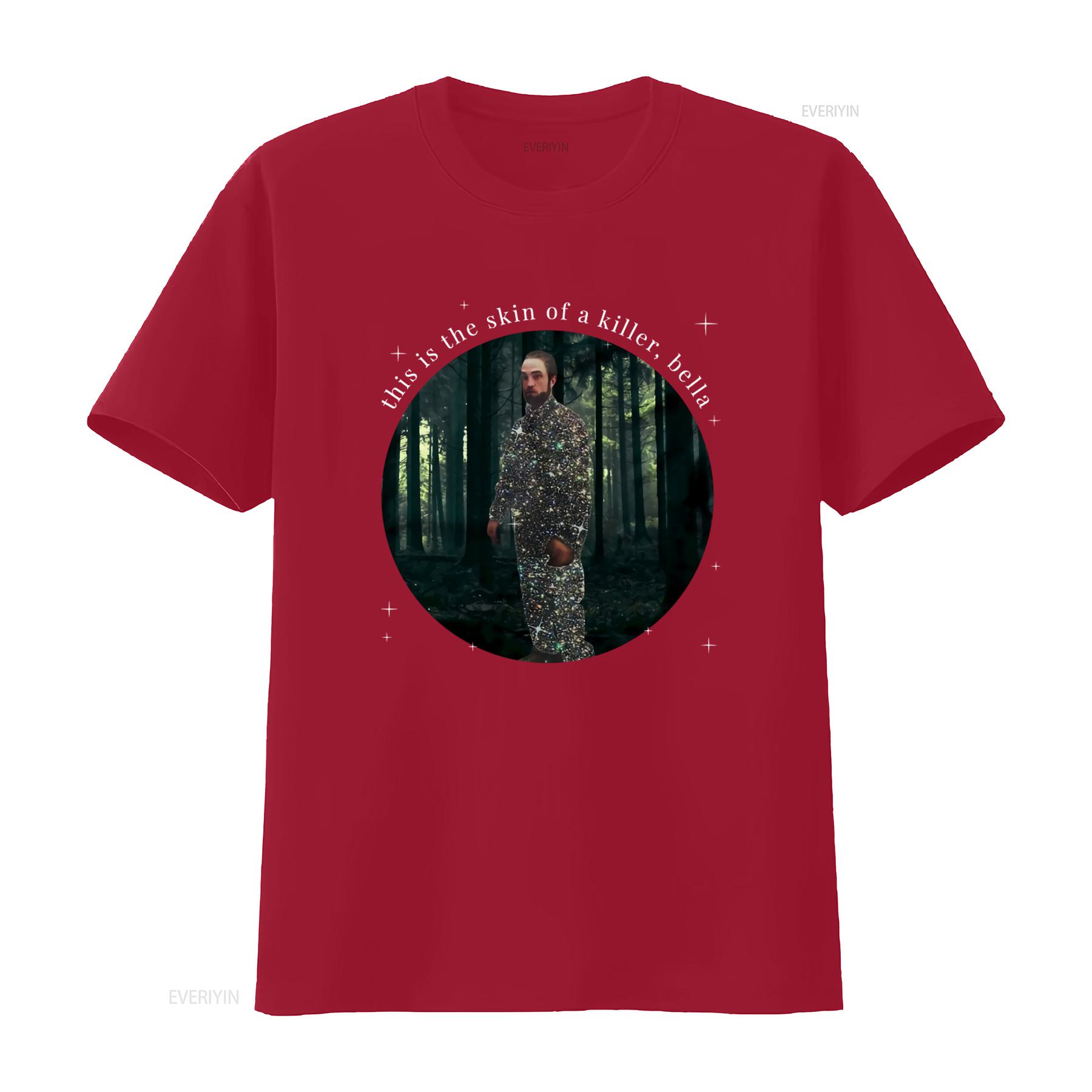 

Robert Pattinson T Shirt This Is The Skin Of A Killer Bella Design Perfect for Fans High Quality Print Comfortable vintage S
