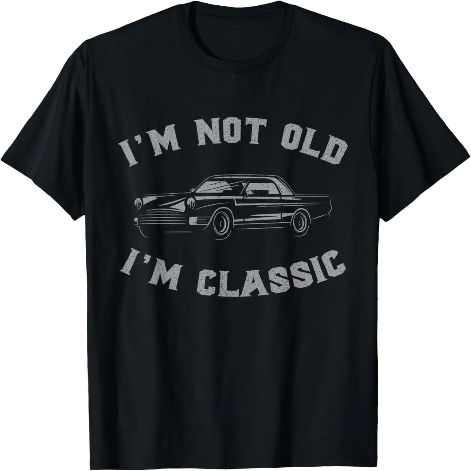 I m Not Old I m Classic Funny Car Graphic - Mens & Womens T-Shirt S чёрный