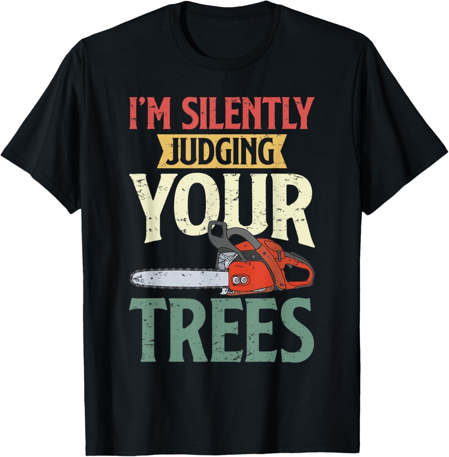 Silently Judging Trees Arborist Logger Woodworker Chainsaw Gift Unisex T-Shirt S разноцветный