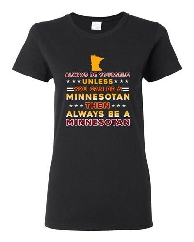 Ladies Always Be Yourself Unless You Can Be Minnesotan Star White DT T-Shirt Tee Unisex T-Shirt XXXXL