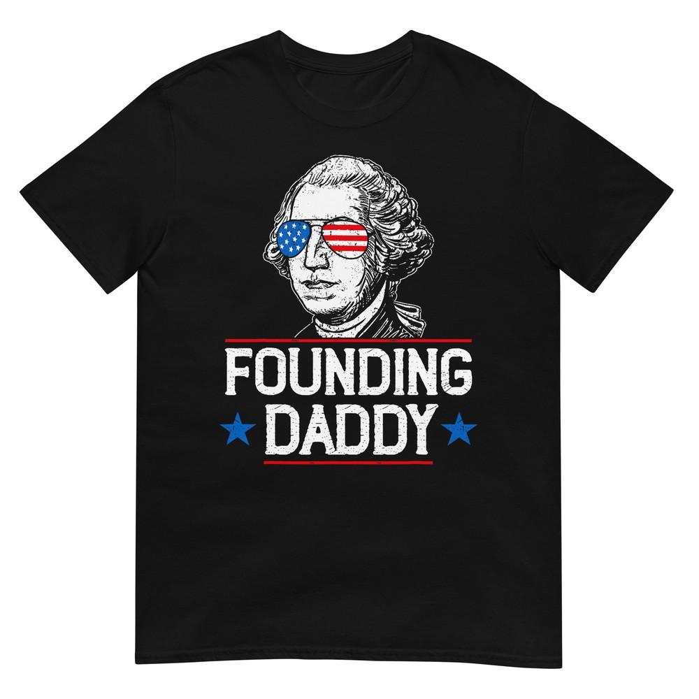 Founding Daddy Georgewashington Funny 4th Of July Tshirt S