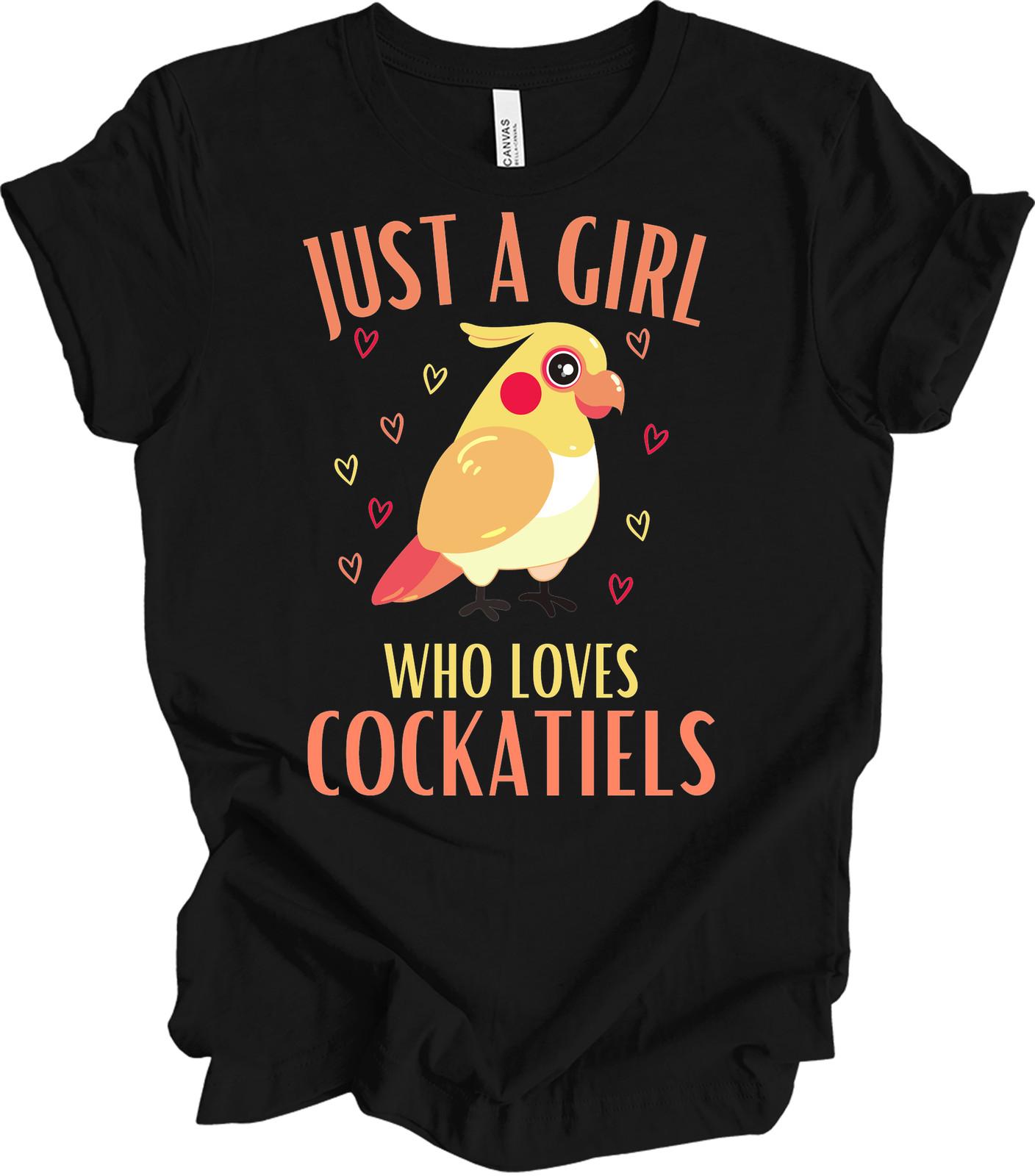 Just A Girl Who Loves Cockatiels Funny Bird T-Shirt XXL