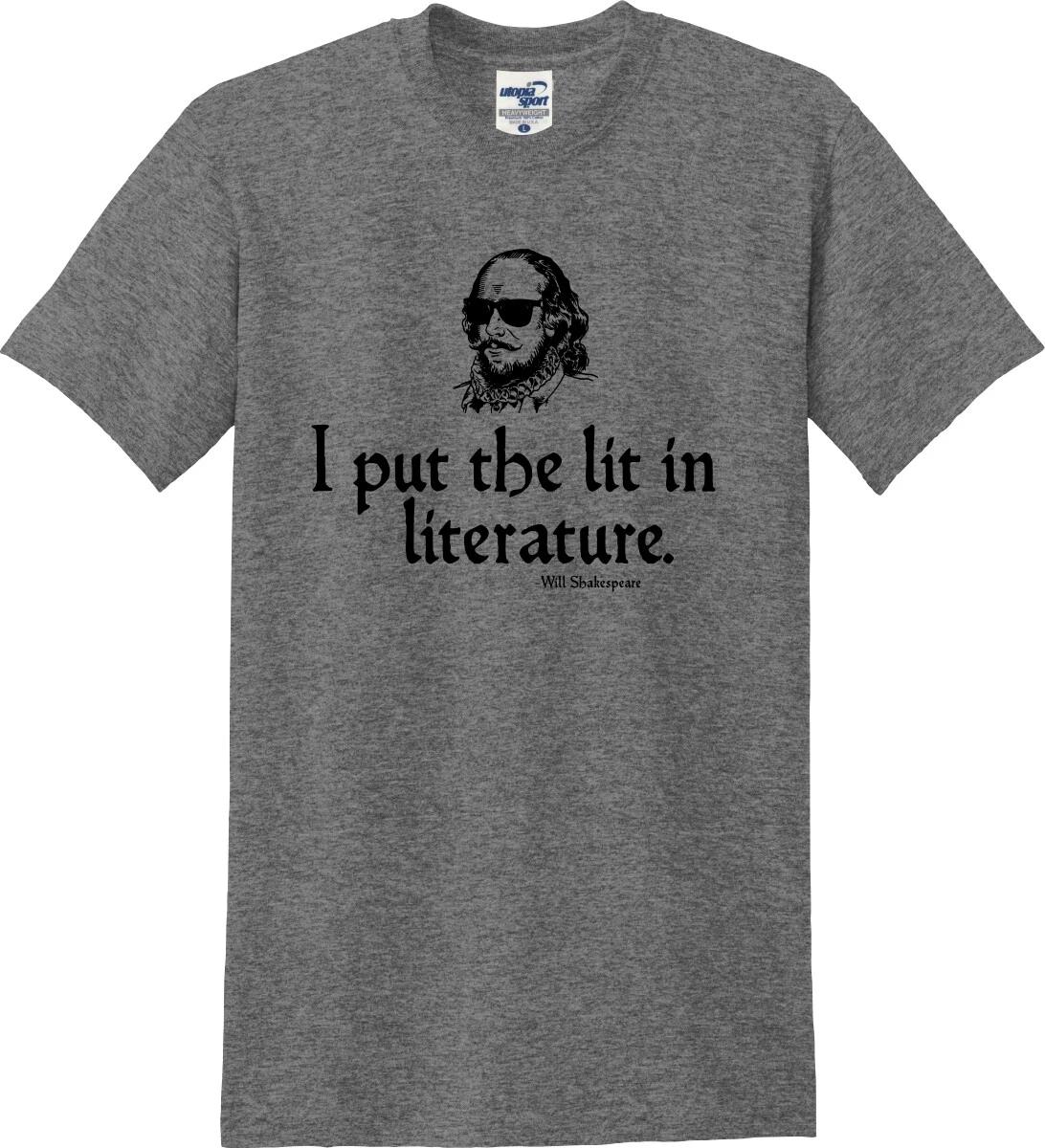 

I Put The Lit in Literature William Shakespeare Funny Unisex T shirt (S-5X) M