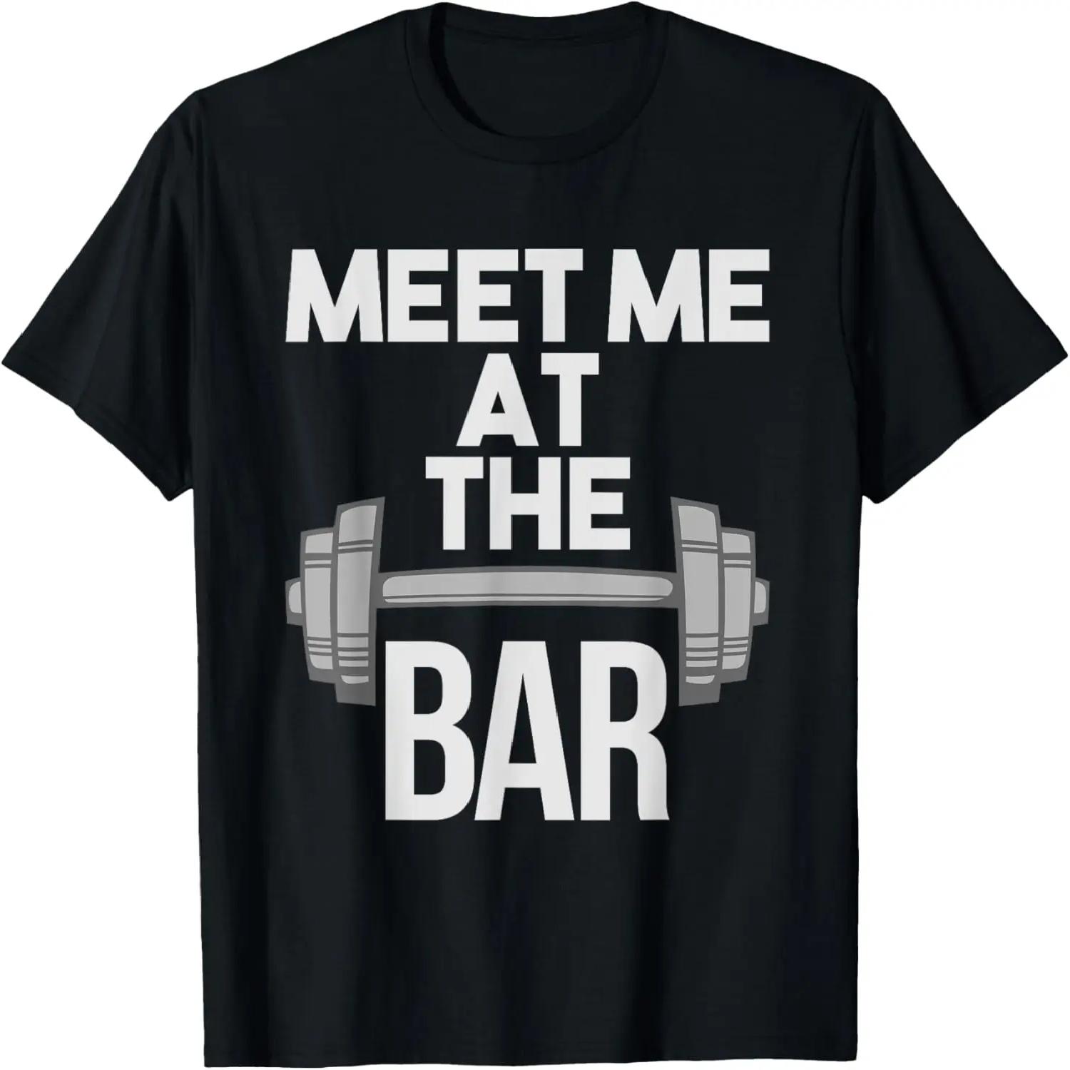 Funny Gym Workout Meet Me At The Bar T-Shirt S