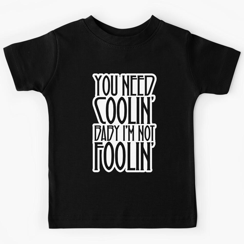 You neeed cooling Kids T-Shirt 100