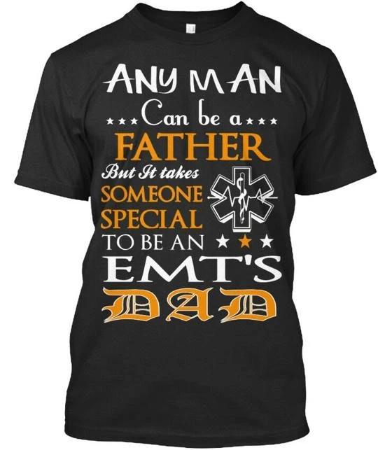 

Emts Dad Any Man Can Be A Father But It Takes Someone T shirt Made in USA S-5XL L
