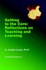 The Getting To the Core : Reflections On Teaching and Learning Book