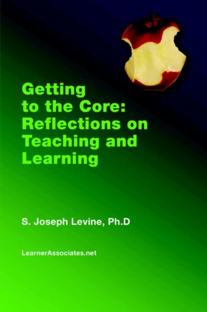 The Getting To the Core : Reflections On Teaching and Learning Book