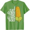 Inappropriate I Eat Corn Long Way Adult Humor Joke Women Men T-Shirt