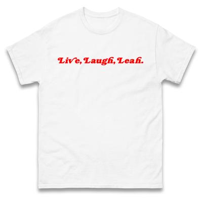 Live, Laugh, Leah T Shirt Tshirt Mens Womens Unisex Tops Tees
