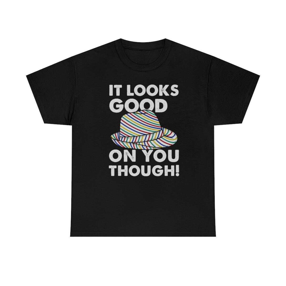 It Looks Good On You Though Funny T-Shirt M