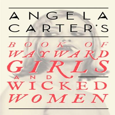 Angela Carters Book Of Wayward Girls And Wicked Women by Angela Carter Paperback Book 9780349008462