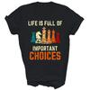 Life Is Full Of Important Choices Chess Lovers Shirt Gift Unisex T-Shirt