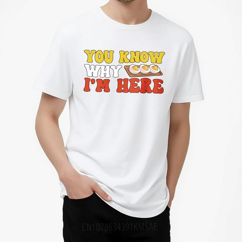 Big Size Summer Man Tshirt You Know Why Im Here Deviled Eggs Short Sleeve Printed Oneck Tees Hiphop Cheap Tshirt Bigger Size